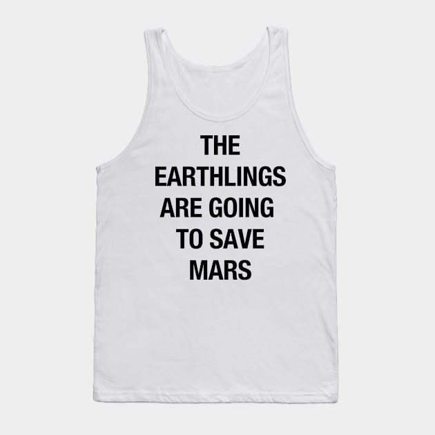 The Earthlings Are Going to Save Mars - Black Tank Top by coyoteandroadrunner